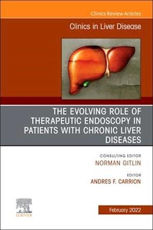 Evolving Role of Therapeutic Endoscopy in Patients with Chronic Liver Diseases, An Issue of Clinics in Liver Disease, E-Book