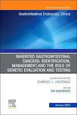 Inherited Gastrointestinal Cancers: Identification, Management and the Role of Genetic Evaluation and Testing, An Issue of Gastrointestinal Endoscopy Clinics