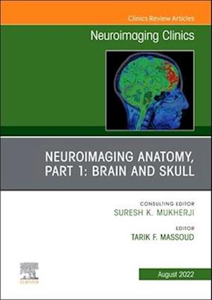 Neuroimaging Anatomy, Part 1: Brain and Skull, An Issue of Neuroimaging Clinics of North America, E-Book