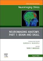 Neuroimaging Anatomy, Part 1: Brain and Skull, An Issue of Neuroimaging Clinics of North America, E-Book