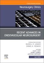 Recent Advances in Endovascular Neurosurgery, An Issue of Neurosurgery Clinics of North America, E-Book