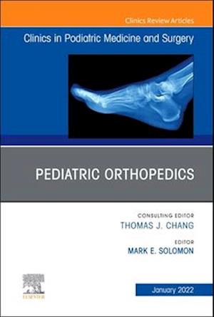 Pediatric Orthopedics, An Issue of Clinics in Podiatric Medicine and Surgery
