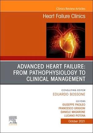 Advanced Heart Failure: from Pathophysiology to Clinical management, An Issue of Heart Failure Clinics