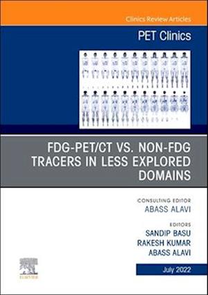 FDG-PET/CT vs. Non-FDG Tracers in Less Explored Domains, An Issue of PET Clinics, E-Book