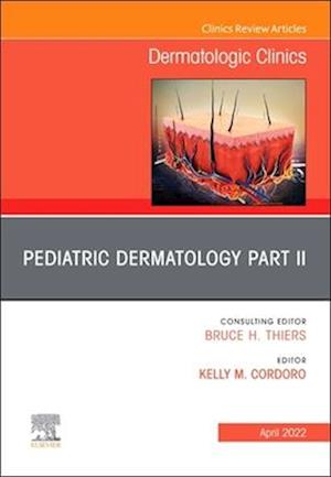 Pediatric Dermatology Part II, An Issue of Dermatologic Clinics