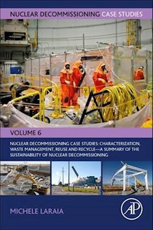 Nuclear Decommissioning Case Studies: Plant characterization, Decontamination, Dismantling and Waste Management