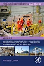 Nuclear Decommissioning Case Studies: Plant characterization, Decontamination, Dismantling and Waste Management