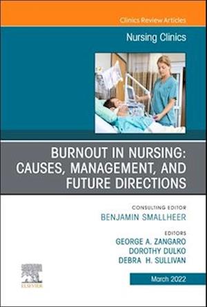 Burnout in Nursing: Causes, Management, and Future Directions, An Issue of Nursing Clinics, E-Book
