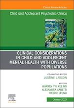 Clinical Considerations in Child and Adolescent Mental Health with Diverse Populations, An Issue of Child And Adolescent Psychiatric Clinics of North America