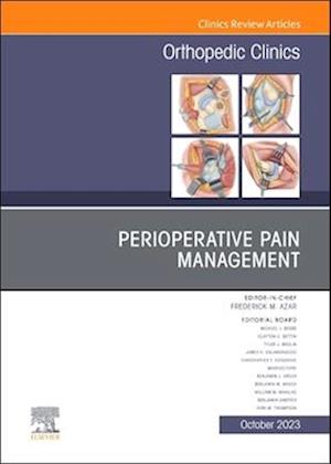 Perioperative Pain Management, An Issue of Orthopedic Clinics, E-Book