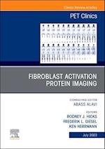 Fibroblast Activation Protein Imaging, An Issue of PET Clinics