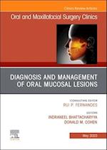 Diagnosis and Management of Oral Mucosal Lesions, An Issue of Oral and Maxillofacial Surgery Clinics of North America