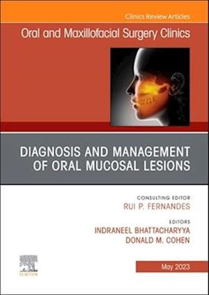 Diagnosis and Management of Oral Mucosal Lesions, An Issue of Oral and Maxillofacial Surgery Clinics of North America, E-Book