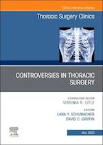 Controversies in Thoracic Surgery, An Issue of Thoracic Surgery Clinics, E-Book