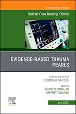 Evidence-Based Trauma Pearls, An Issue of Critical Care Nursing Clinics of North America