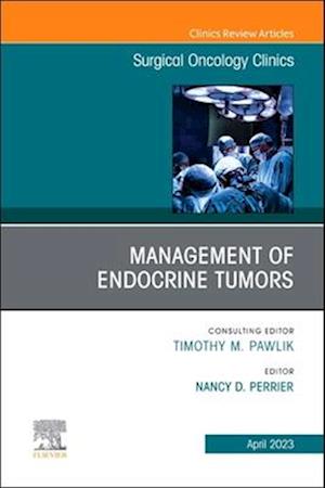 Management of Endocrine Tumors, An Issue of Surgical Oncology Clinics of North America