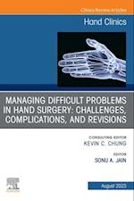 Managing Difficult Problems in Hand Surgery: Challenges, Complications and Revisions, An Issue of Hand Clinics, E-Book