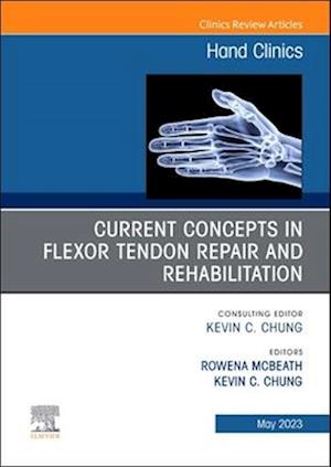 Current Concepts in Flexor Tendon Repair and Rehabilitation, An Issue of Hand Clinics, E-Book