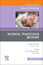 Neonatal Transfusion Medicine, An Issue of Clinics in Perinatology