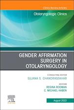 Gender Affirmation Surgery in Otolaryngology, An Issue of Otolaryngologic Clinics of North America, E-Book