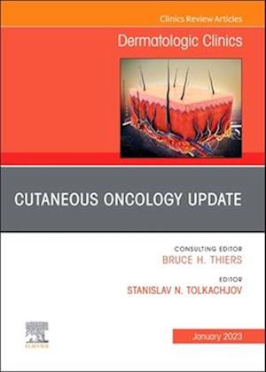 Cutaneous Oncology Update, An Issue of Dermatologic Clinics