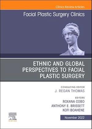 Ethnic and Global Perspectives to Facial Plastic Surgery, An Issue of Facial Plastic Surgery Clinics of North America
