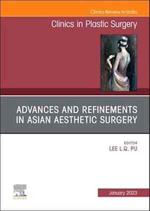 Advances and Refinements in Asian Aesthetic Surgery, An Issue of Clinics in Plastic Surgery, E-Book