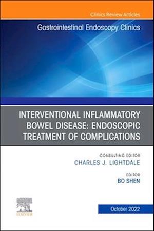 Interventional Inflammatory Bowel Disease: Endoscopic Treatment of Complications, An Issue of Gastrointestinal Endoscopy Clinics