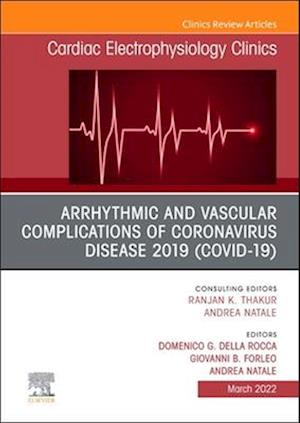 Arrhythmic and Vascular Complications of Coronavirus Disease 2019 (COVID-19) , An Issue of Cardiac Electrophysiology Clinics