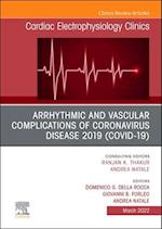 Arrhythmic and Vascular Complications of Coronavirus Disease 2019 (COVID-19) , An Issue of Cardiac Electrophysiology Clinics
