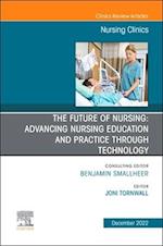 Future of Nursing: Advancing Nursing Education and Practice Through Technology, An Issue of Nursing Clinics,
