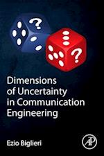 Dimensions of Uncertainty in Communication Engineering