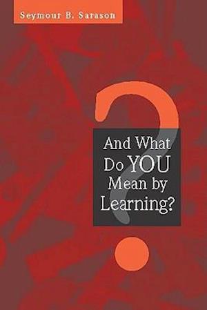 And What Do You Mean by Learning?