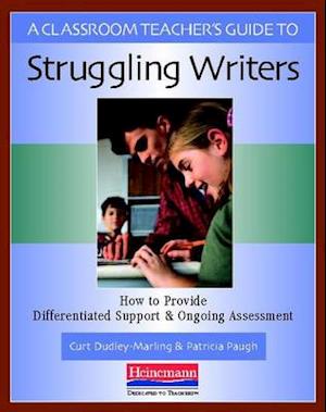 A Classroom Teacher's Guide to Struggling Writers