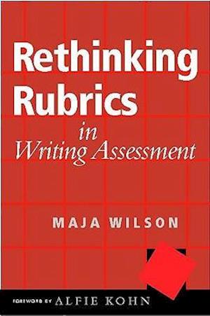 Rethinking Rubrics in Writing Assessment