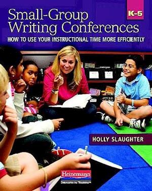 Small-Group Writing Conferences, K-5