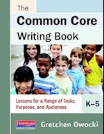 The Common Core Writing Book, K-5