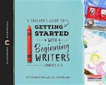 A Teacher's Guide to Getting Started with Beginning Writers