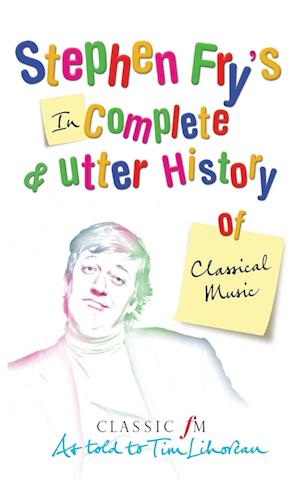 Stephen Fry's Incomplete and Utter History of Classical Music