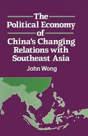 The Political Economy of China's Changing Relations with Southeast Asia