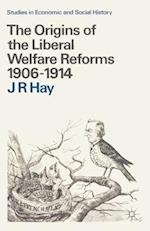 The Origins of the Liberal Welfare Reforms 1906-1914