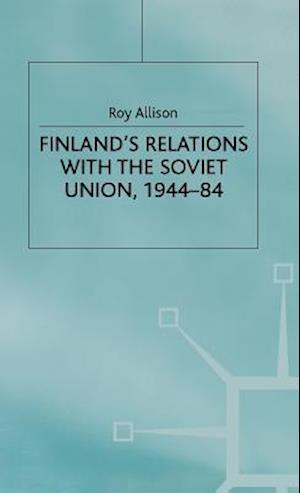 Finland's Relations with the Soviet Union, 1944-84