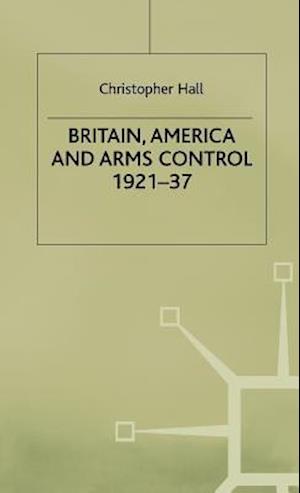 Britain, America and Arms Control 1921-37