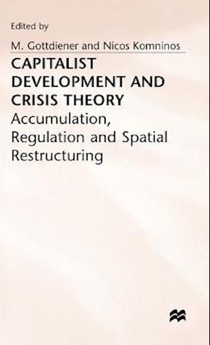 Capitalist Development and Crisis Theory: Accumulation, Regulation and Spatial Restructuring