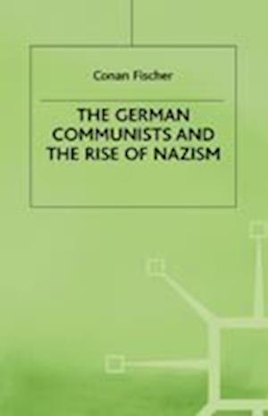 The German Communists and the Rise of Nazism