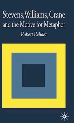 Stevens, Williams, Crane and the Motive for Metaphor