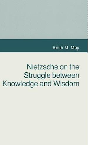 Nietzsche on the Struggle between Knowledge and Wisdom