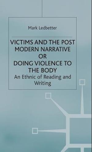 Victims and the Postmodern Narrative or Doing Violence to the Body