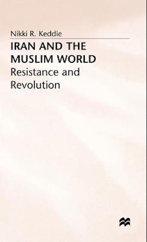 Iran and the Muslim World: Resistance and Revolution