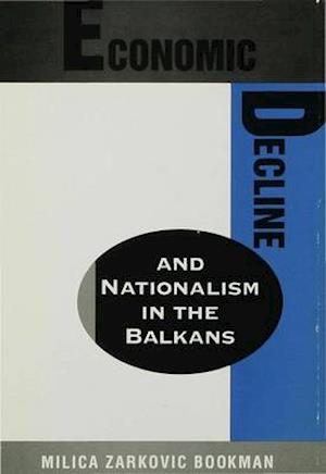 Economic Decline and Nationalism in the Balkans